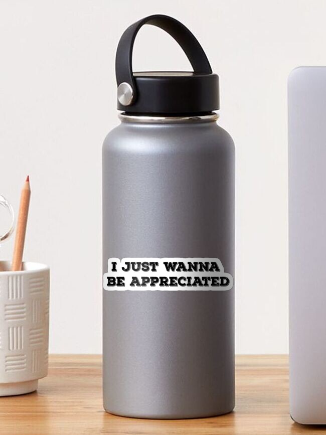 I Just Wanna Be Appreciated Quote Sticker Pack Design Sticker By Aritrasur Redbubble