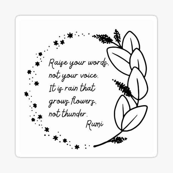 Item preview, Poem Rumi. Raise your words, not your voice. It is rain that grows flowers, not thunder. designed and sold by Yararo.