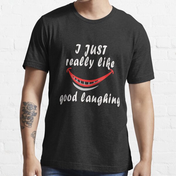 I Just Really Like Good Laughing Essential T-Shirt