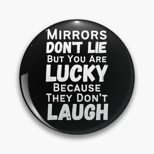 Item preview, Mirrors Don't Lie But You Are Lucky Because They Don't Laugh designed and sold by Joy Poddar.