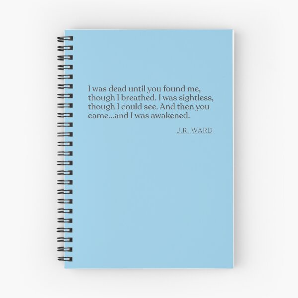 Item preview, J.R. Ward - I was dead until you found me, though I breathed. I was sightless, though I could see. And then you came...and I was awakened. designed and sold by BookQuoteMerch.