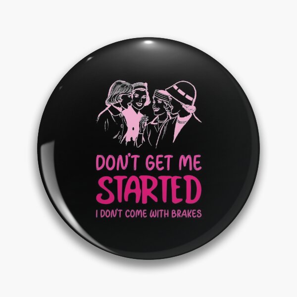 Item preview, Dont Get Me Started I Dont Come With Brakes designed and sold by MoonsmileProd.