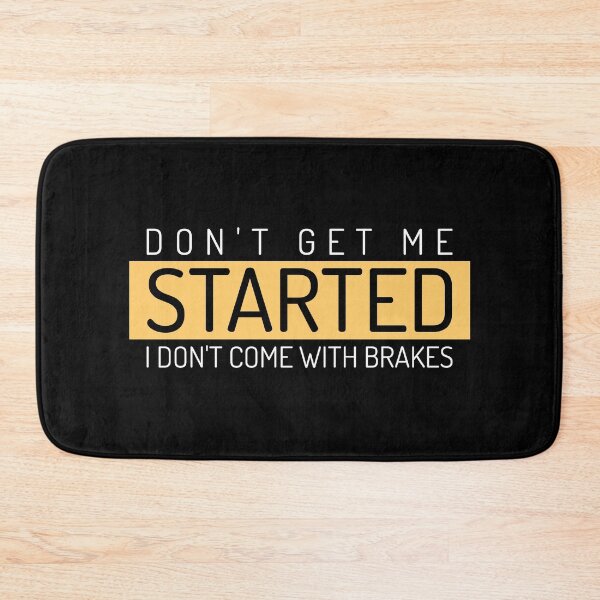 Item preview, Dont Get Me Started I Dont Come With Brakes designed and sold by MoonsmileProd.