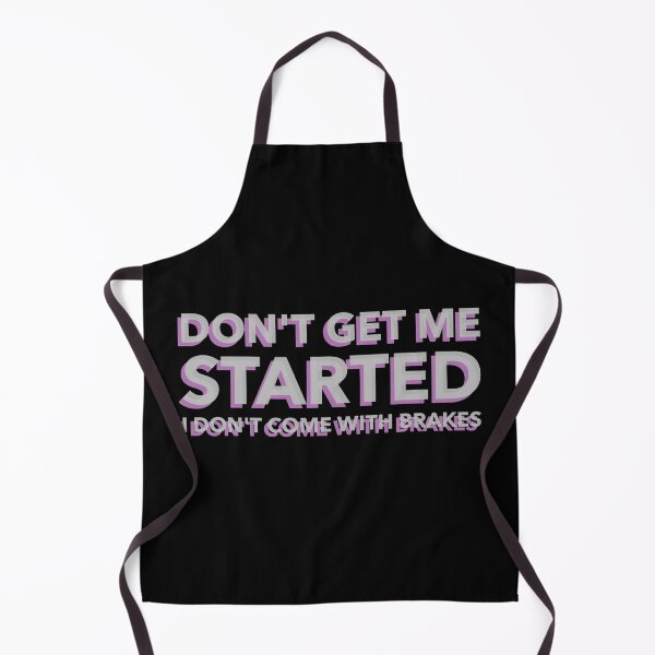 Item preview, Dont Get Me Started I Dont Come With Brakes designed and sold by MoonsmileProd.