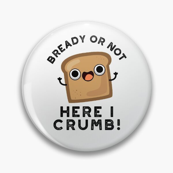Item preview, Bready Or Not Here I Crumb Funny Bread Puns  designed and sold by punnybone.