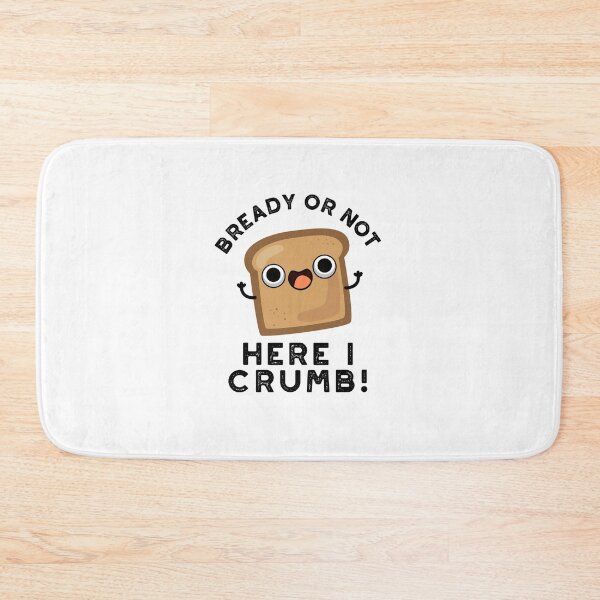 Item preview, Bready Or Not Here I Crumb Funny Bread Puns  designed and sold by punnybone.