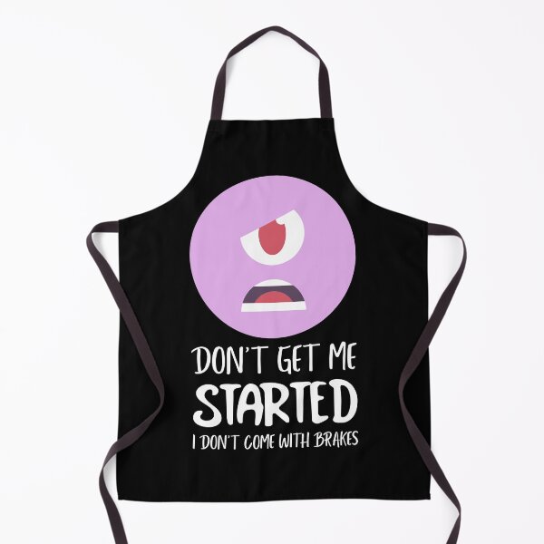 Item preview, Dont Get Me Started I Dont Come With Brakes designed and sold by MoonsmileProd.