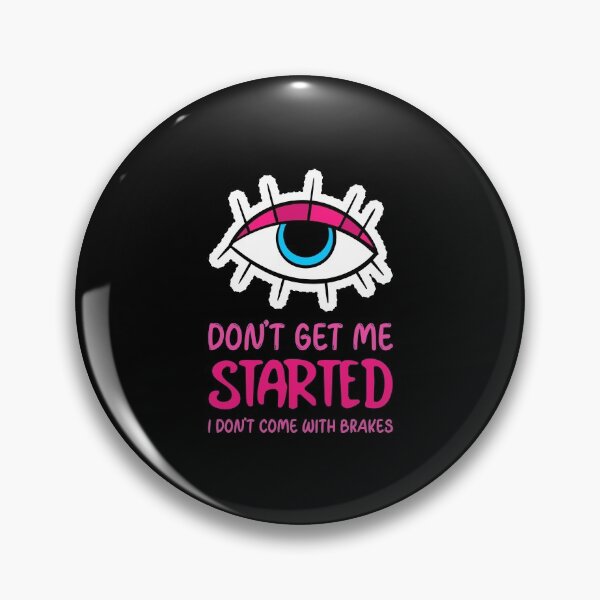 Item preview, Dont Get Me Started I Dont Come With Brakes designed and sold by MoonsmileProd.