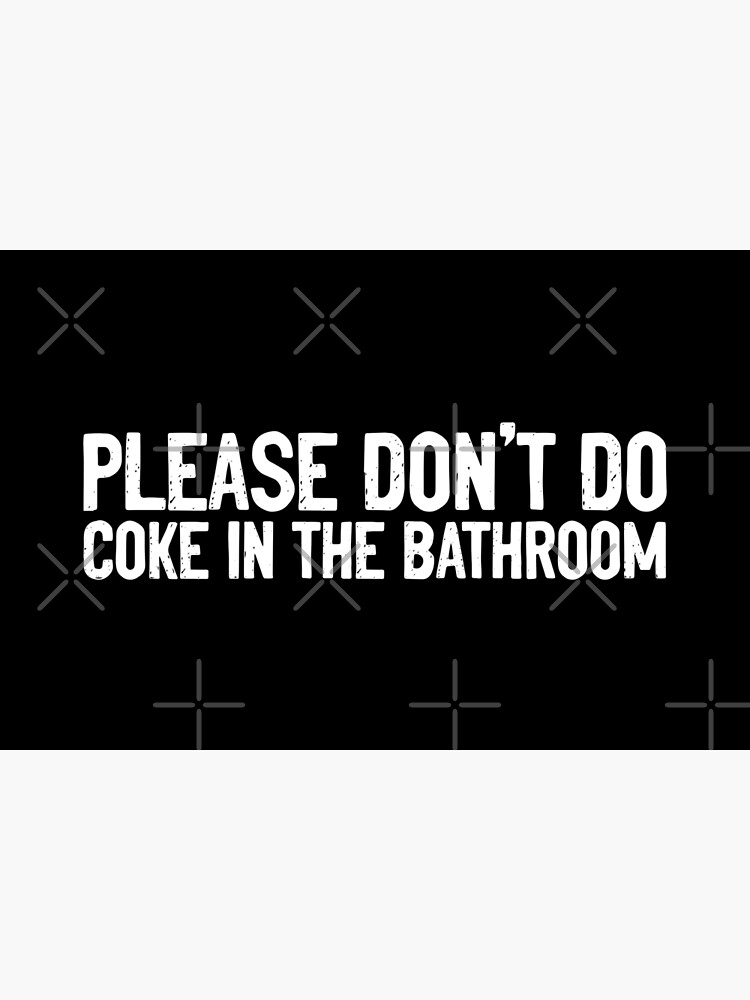 Please Don't Do Coke In The Bathroom Witty Bath Mat Sold By 10 For Ten 