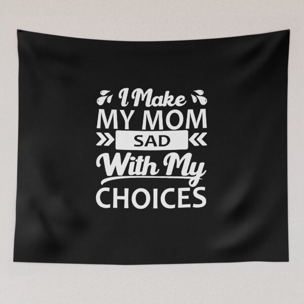 Item preview, I Make My Mom Sad With My Choices Every Day designed and sold by printrendstore.