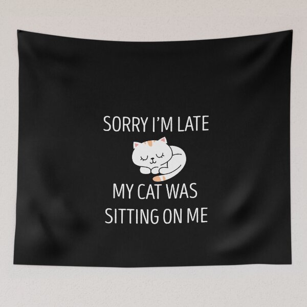 Item preview, Sorry I'm Late My Cat Was Sitting On Me designed and sold by SophNoveltyShop.