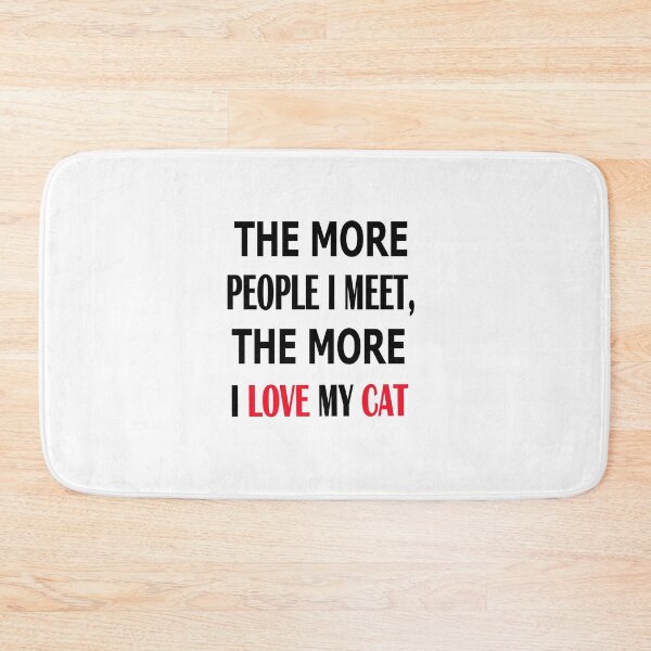 Item preview, The more people I meet the more I love my cat designed and sold by Peace Cyebukayire.