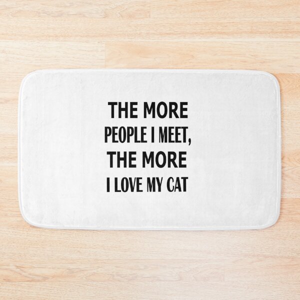Item preview,  The more people I meet the more I love my cat designed and sold by Peace Cyebukayire.