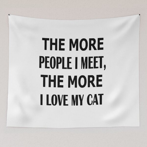 Item preview,  The more people I meet the more I love my cat designed and sold by Peace Cyebukayire.