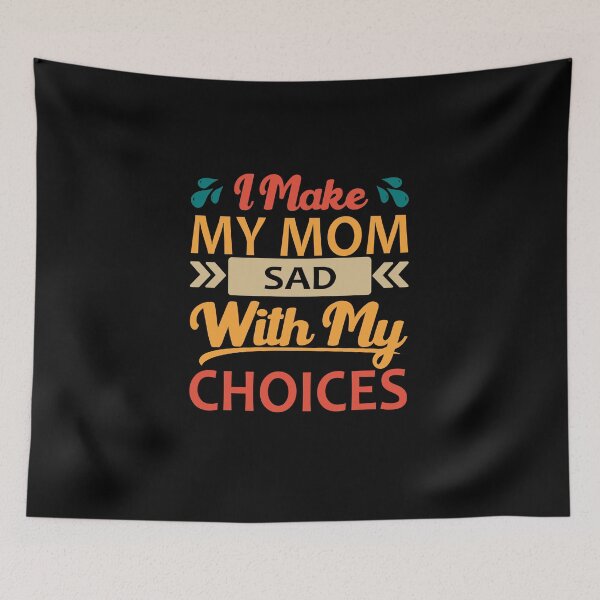 Item preview, I Make My Mom Sad With My Choices Every Day designed and sold by printrendstore.