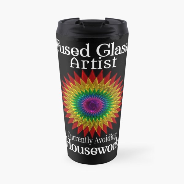 Fused Glass Artist Avoiding Housework Travel Mug