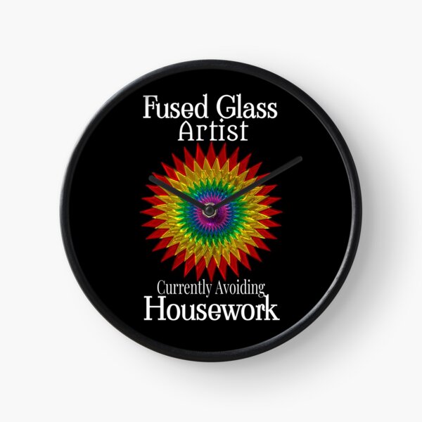 Fused Glass Artist Avoiding Housework Clock