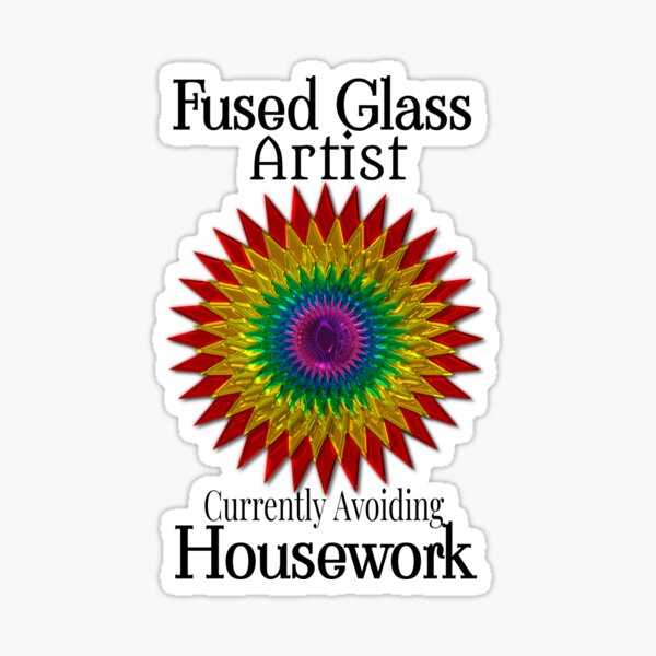 Item preview, Fused Glass Artist Avoiding Housework designed and sold by Treasurekey.