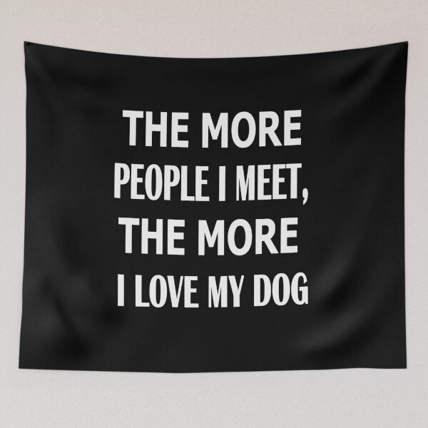 Item preview,  The more people I meet the more I love my dog designed and sold by Peace Cyebukayire.