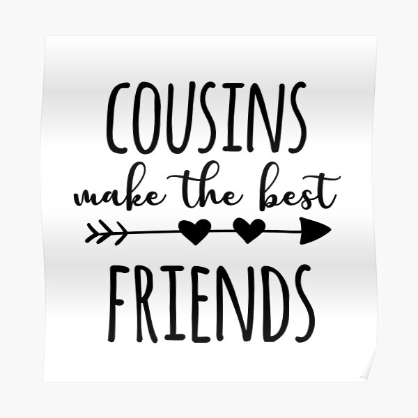 Posters Sur Le Theme Cousins Font Les Meilleurs Amis Redbubble