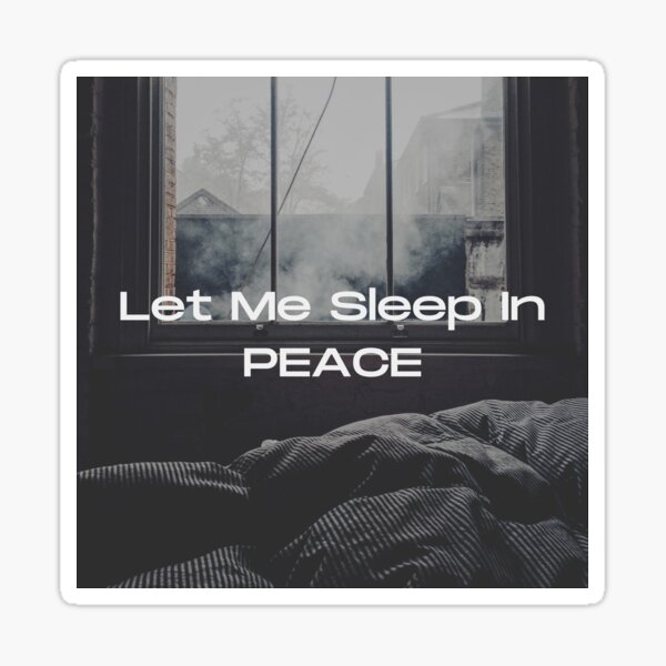 Item preview, Let Me Sleep In Peace designed and sold by Gmaish.