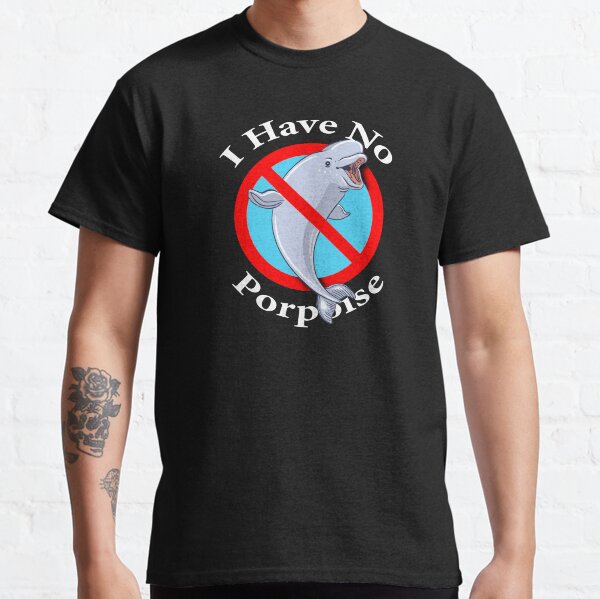 I have no Porpoise - Cute Sea Animal Classic T-Shirt