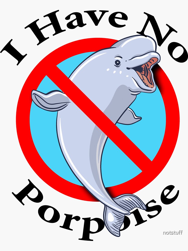 Thumbnail 3 of 3, Sticker, I have no Porpoise - Cute Sea Animal designed and sold by notstuff.