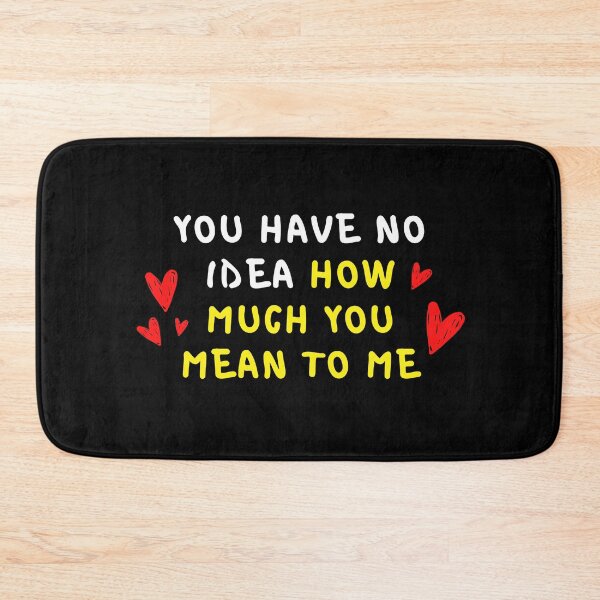 Item preview, You Have No Idea How Much You Mean To Me designed and sold by Dreaming-Cocoon.