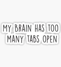 My Brain Has Too Many Tabs Open Sticker