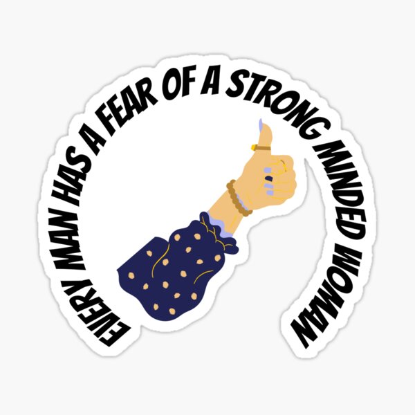 "Every Man has a fear of a Strong Minded Woman" Women Feminist Women Power Girl Power Design Sticker