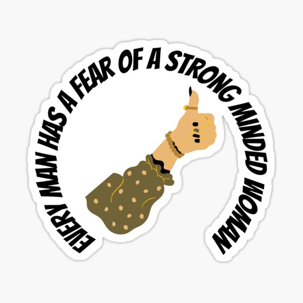 "Every Man ahs a fear of a Strong Minded Woman" Women Feminist Women Power Girl Power Design Sticker