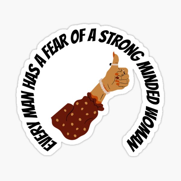 "Every Man has a fear of a Strong Minded Woman" Women Feminist Women Power Girl Power Design Sticker
