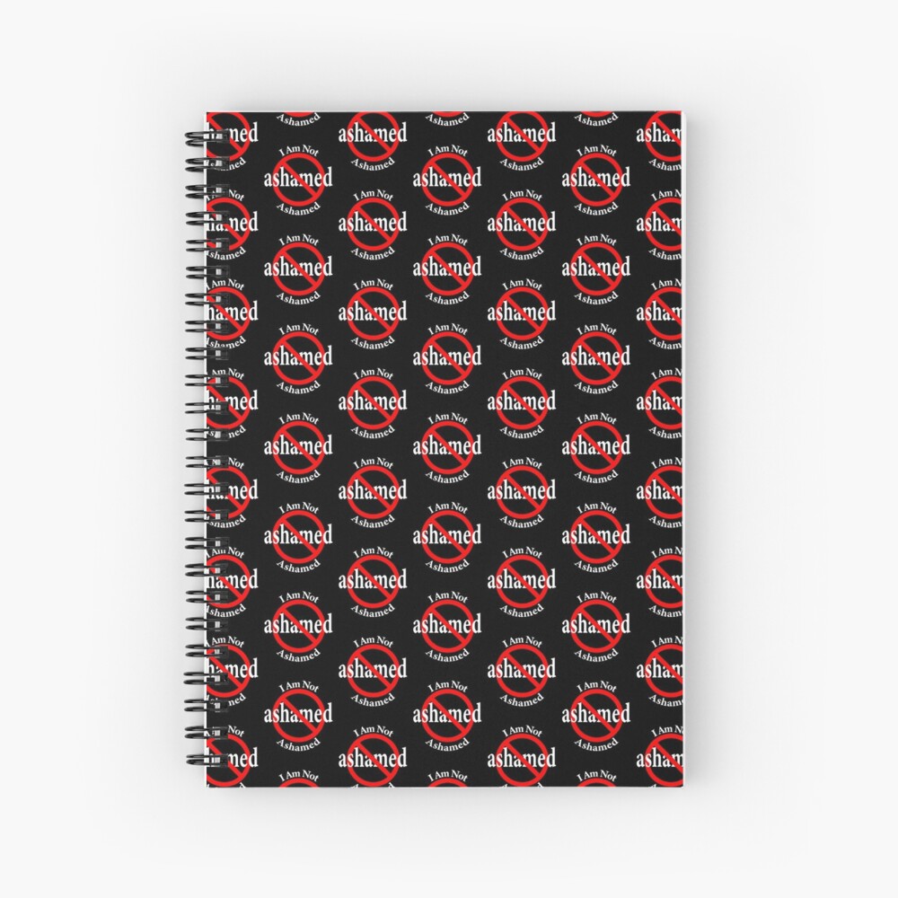 Not Ashamed - I am proud Spiral Notebook