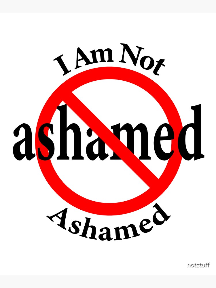 Not Ashamed - I am proud by notstuff