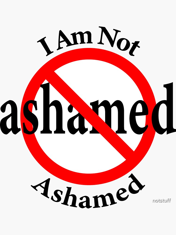 Not Ashamed - I am proud by notstuff