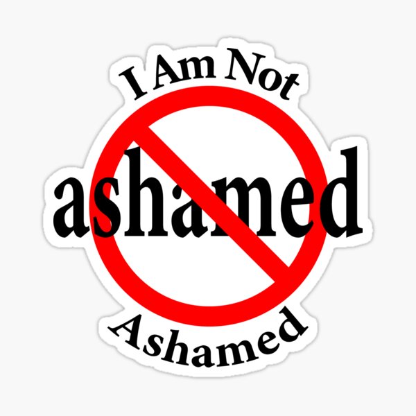 Not Ashamed - I am proud Sticker
