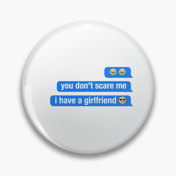 Item preview, you dont scare me i have a girlfriend designed and sold by neodiseno.