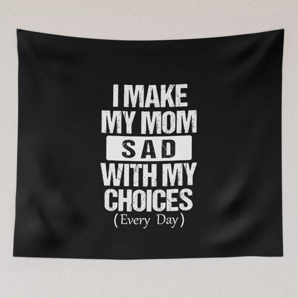 Item preview, I Make My Mom Sad With My Choices Every Day designed and sold by printrendstore.
