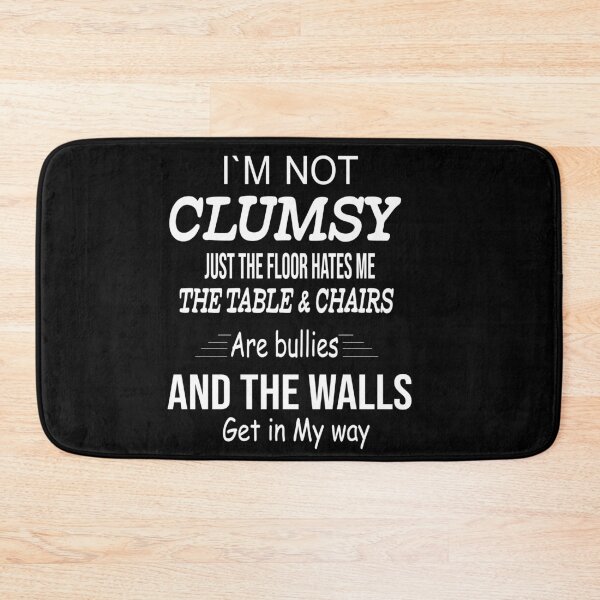 Item preview, Im Not Clumsy Just The Floor Hates Me The Table Chairs Are Bullies And The Walls Get In My Way designed and sold by Azhastor.