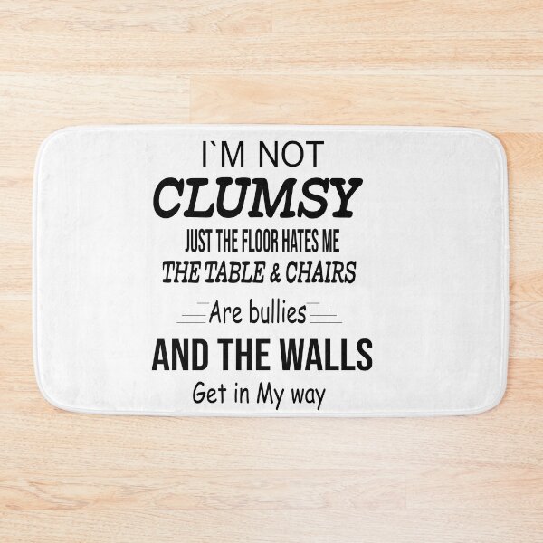 Item preview, Im Not Clumsy Just The Floor Hates Me The Table Chairs Are Bullies And The Walls Get In My Way designed and sold by Azhastor.