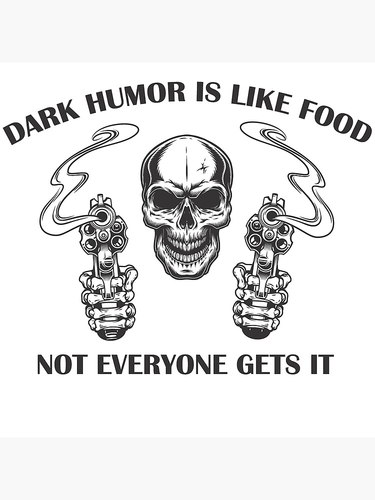 "Dark Humor Is Like Food Not Everyone Gets It" Poster by