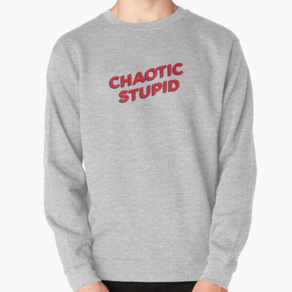 Chaotic Stupid Pullover Sweatshirt