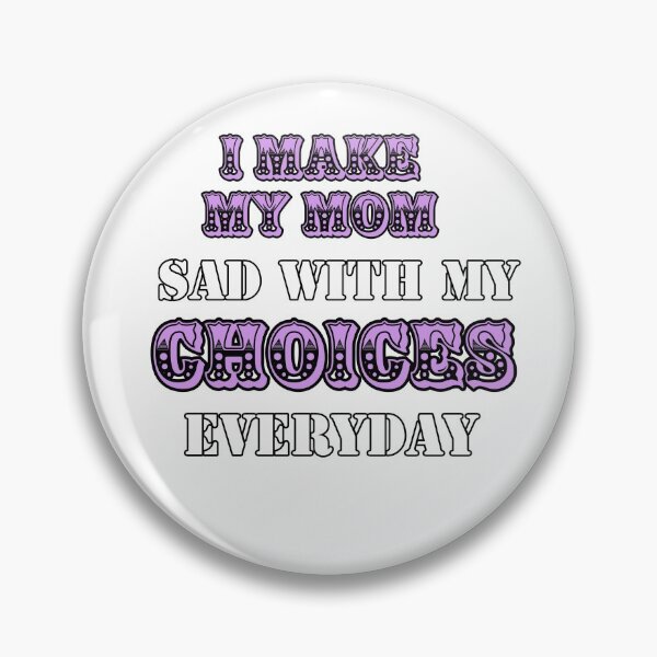Item preview, I Make My Mom Sad With My Choices Everyday Classic T-shirt  designed and sold by Ryn2020.