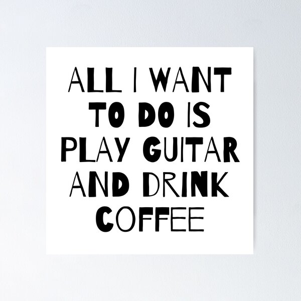 Item preview, All I Want to do is play Guitar and Drink Coffee designed and sold by fantasticpud.