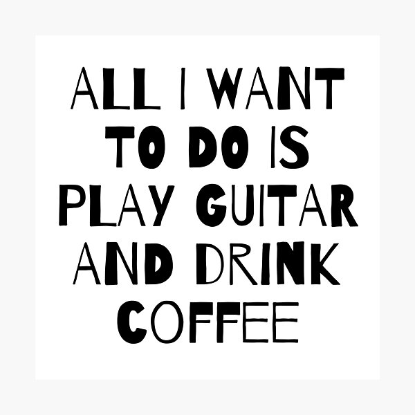 Item preview, All I Want to do is play Guitar and Drink Coffee designed and sold by fantasticpud.