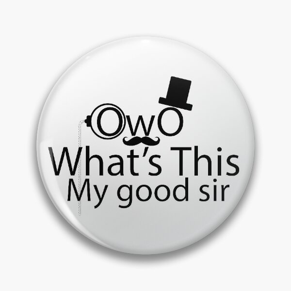 Item preview, OwO What's This My Good Sir designed and sold by TheFloofyGamer.
