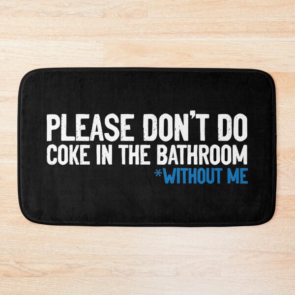 Item preview, Don't Do Coke In Bathroom Without Me Funny designed and sold by Sour Soul.