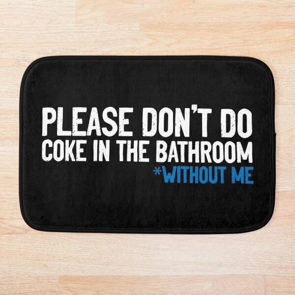 Item preview, Don't Do Coke In Bathroom Without Me Funny designed and sold by Sour Soul.