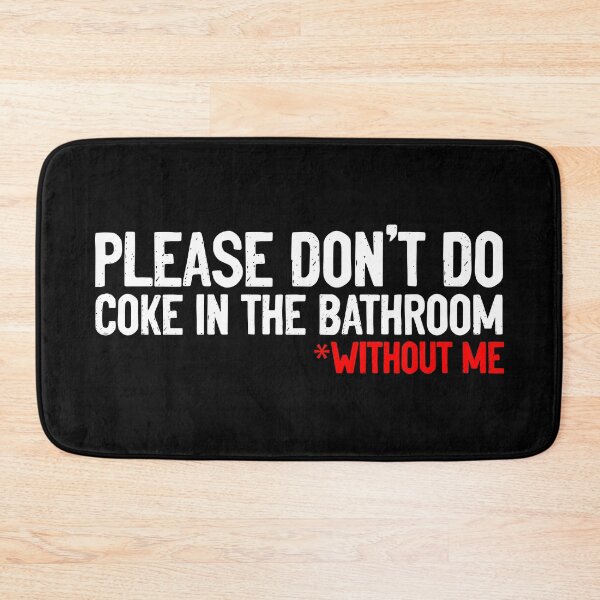 Don't Do Coke In Bathroom Without Me Sarcastic Bath Mat