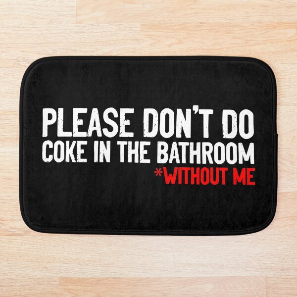 Don't Do Coke In Bathroom Without Me Sarcastic Bath Mat